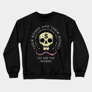 Their Bones Are Their Money Crewneck Sweatshirt